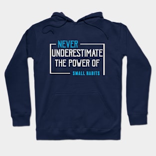 never underestimate the power of small habits Hoodie